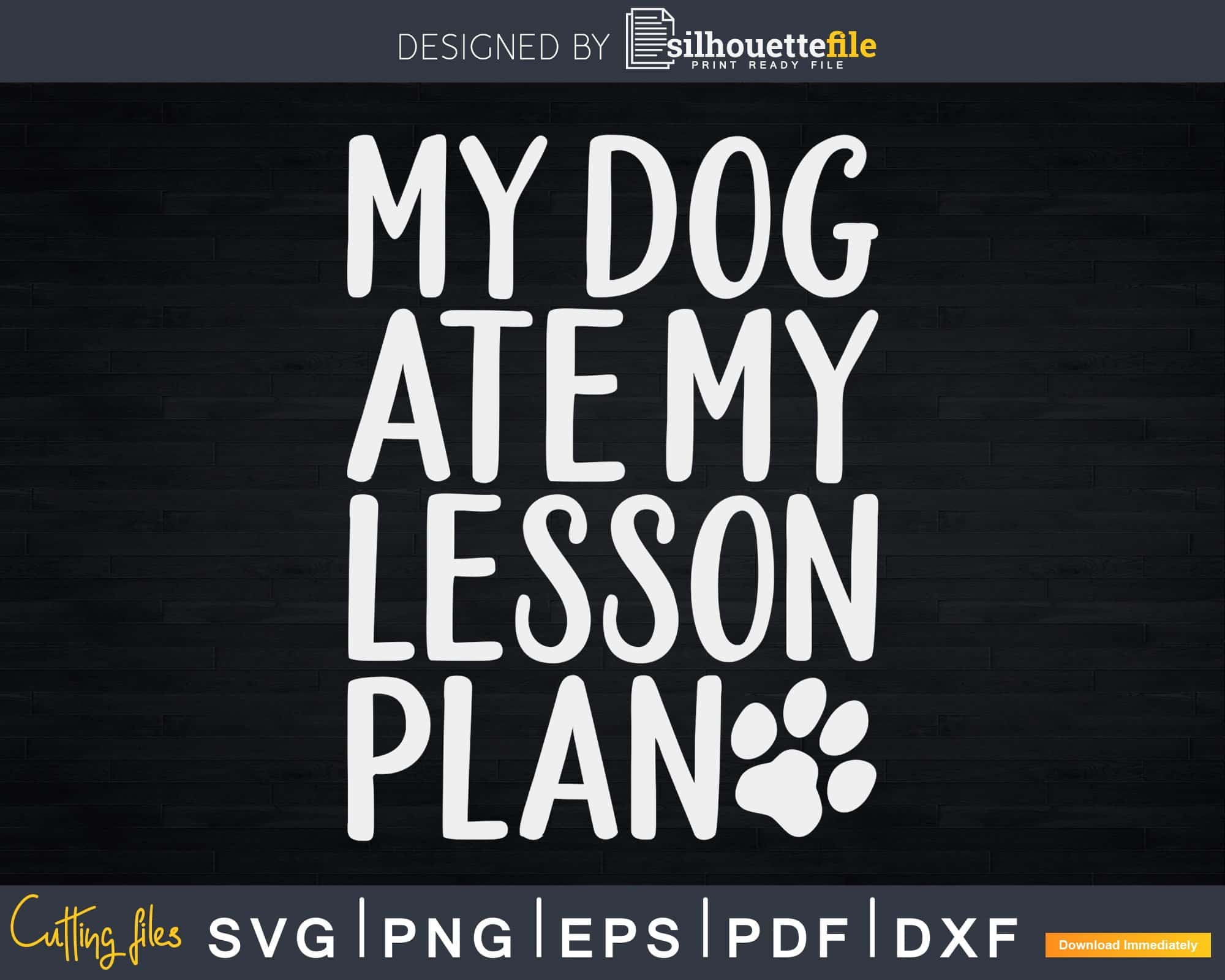 My Dog Ate My Lesson Plan Dog Mom Svg Shirt Design Cut Files ...