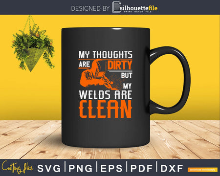 My thoughts are dirty but my welds clean svg png digital