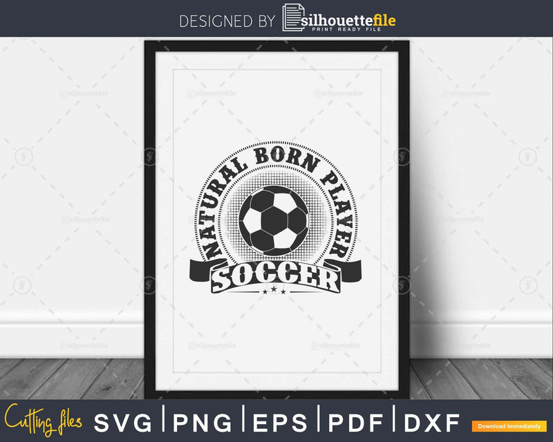 Natural born player Soccer svg PNG dxf cutting file