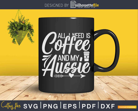 Need Coffee Australian Shepherd Aussie Shepard Svg Dxf