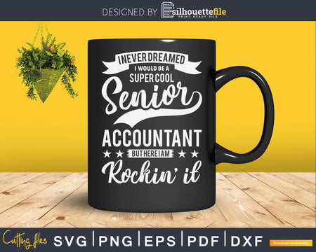 Never Dreamed Super Cool Senior Accountant Rockin’ It Svg