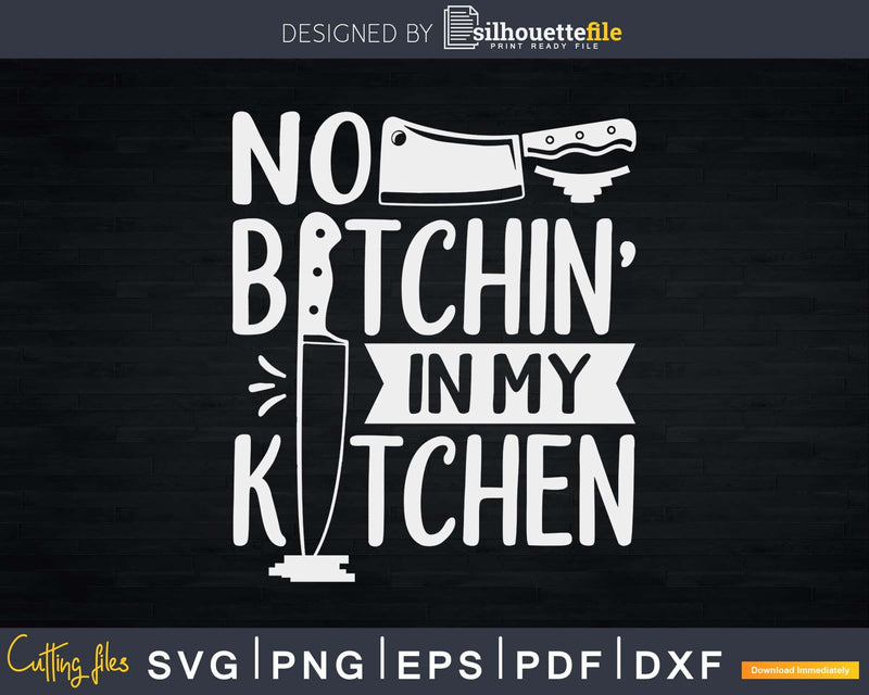 No Bitchin’ In My Kitchen Funny Executive Chef Svg Design