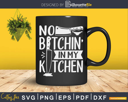 No Bitchin’ In My Kitchen Funny Executive Chef Svg Design