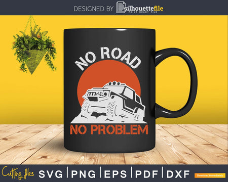 No Road Problem Funny Gift for Off Lovers Svg Cricut Cut