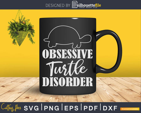 Obsessive Turtle Disorder Svg Png Cut Files