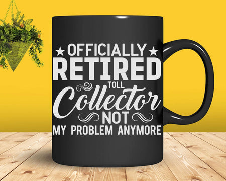 Officially Retired Toll Collector Not My Problem Anymore