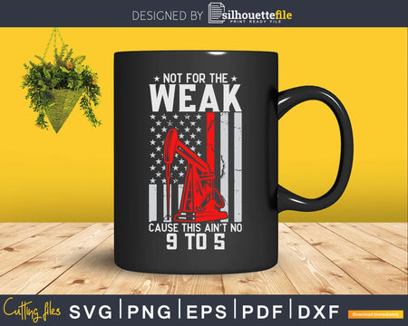 Oilfield Trash Not for the Weak Svg Png Cricut Files