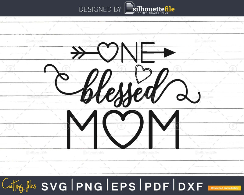 One Blessed Mom Svg Cricut Cut Files Silhouette