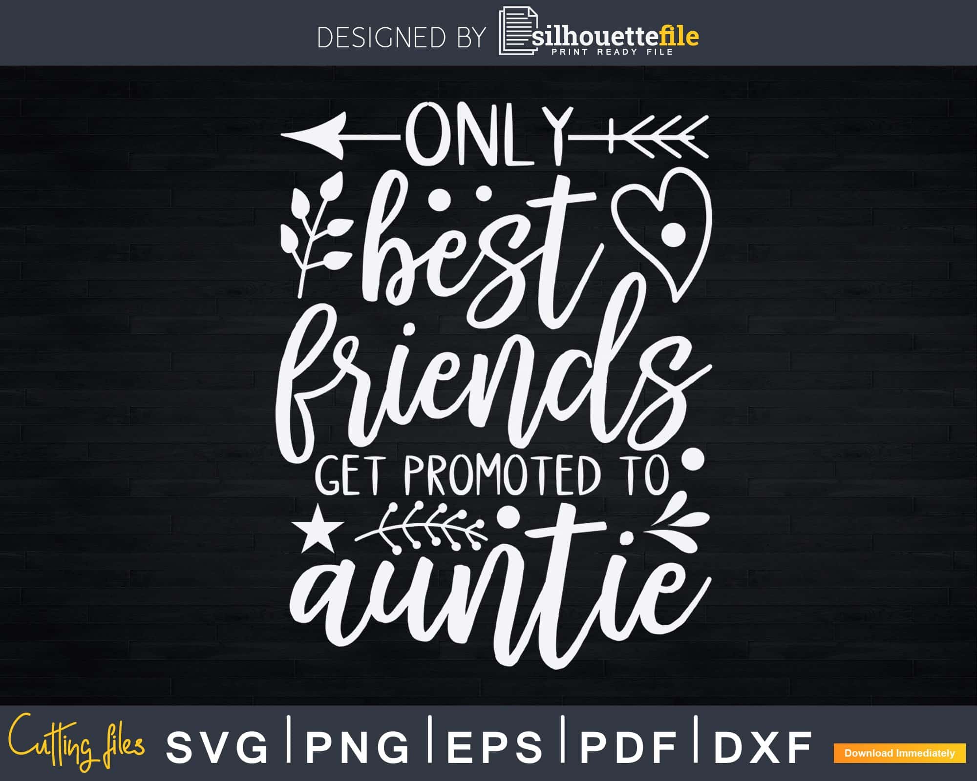 Only Best Friends Get Promoted To Auntie Svg Dxf Png Craft | Silhouettefile