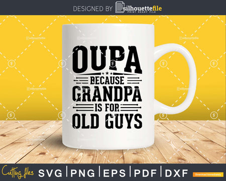 Oupa Because Grandpa is for Old Guys Fathers Day Shirt Svg