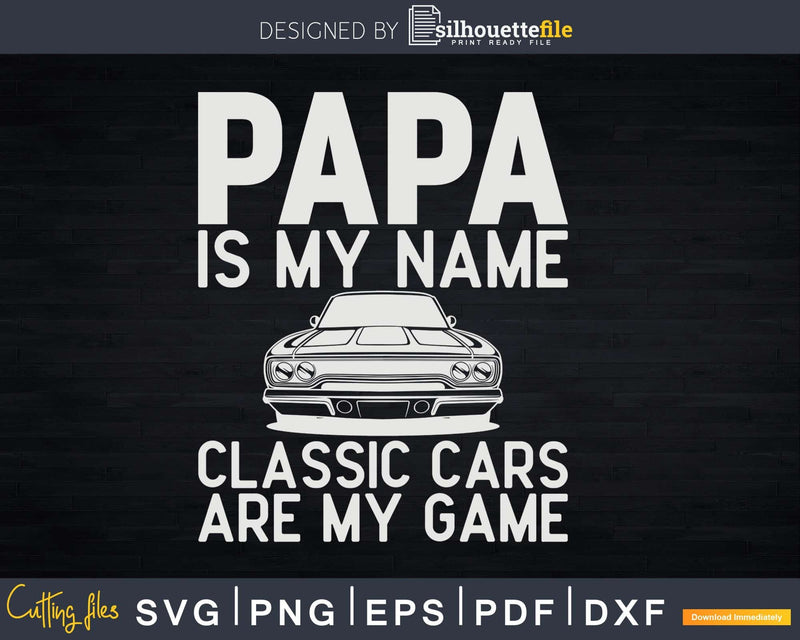 Papa Is My Name Classic Cars Are Game Png Svg Vector