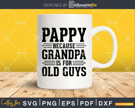 Pappy Because Grandpa is for Old Guys Shirt Svg Files
