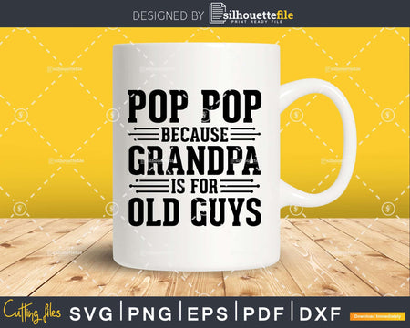 Pop Because Grandpa is for Old Guys Shirt Svg Files