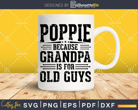 Poppie Because Grandpa is for Old Guys Fathers Day Shirt