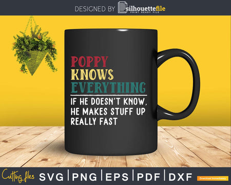 Poppy Knows Everything Funny Fathers Day Svg Dxf Eps Cricut