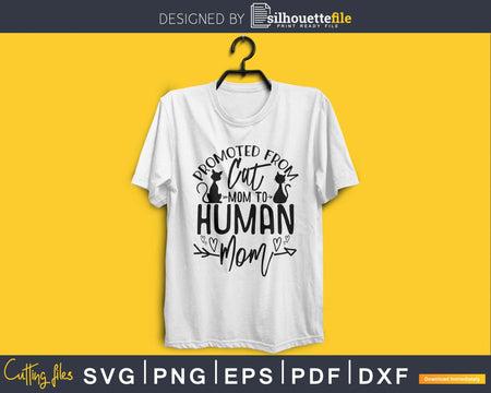 Promoted From Cat Mom To Human Svg Printable Cutting Files