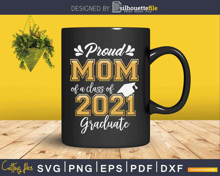 Proud Mom of a Class 2021 Graduate Shirt Senior Svg Png