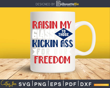 Raisin My Glass to Those Kickin Ass for our Freedom 4th
