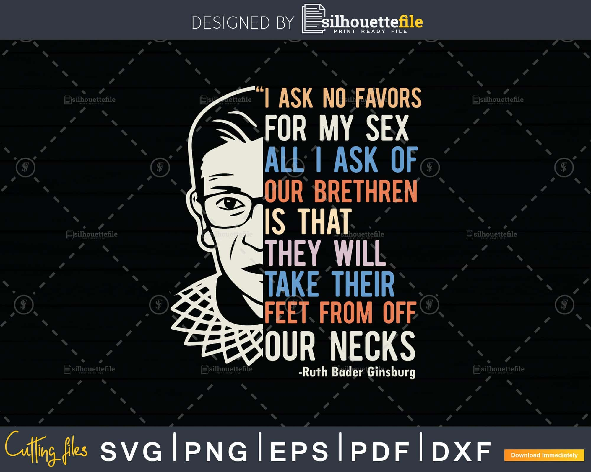 RBG Quote I Ask No Favor For My Sex Feminist Shirt Svg Png | Silhouettefile