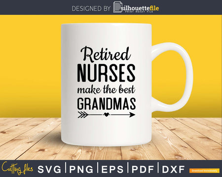 Retired Nurses Make The Best Grandmas svg png dxf cutting