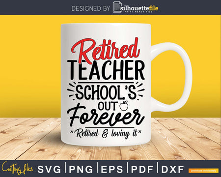 Retired teacher school’s out forever svg shirt ideas