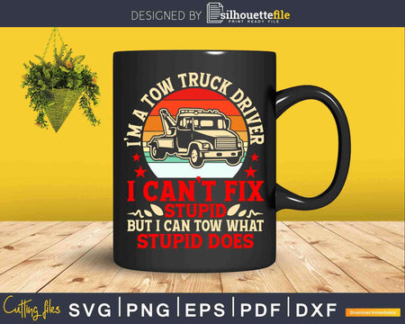 Retro Tow Truck Driver Funny Can’t Fix Stupid