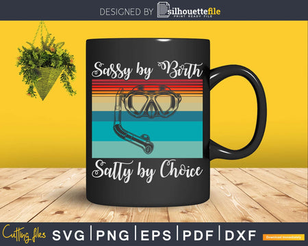 Sassy by Birth Salty Choice Scuba Diving Vintage Retro Svg