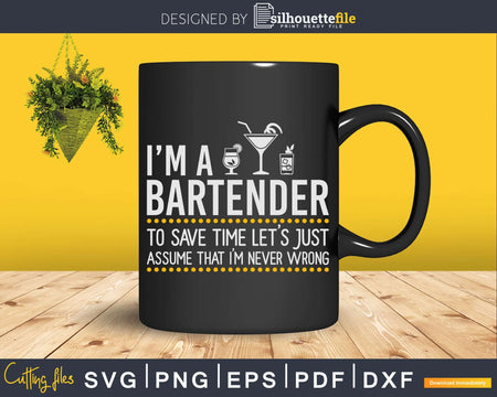 Save Time Lets Assume Bartender Is Never Wrong Png Dxf Svg