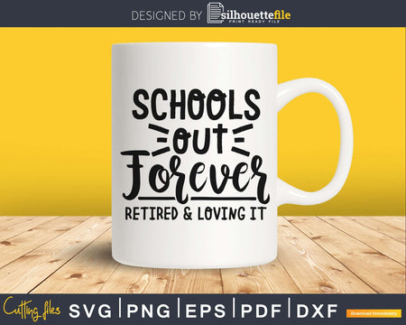 Schools out forever Retired and loving it Teacher SVG DXF