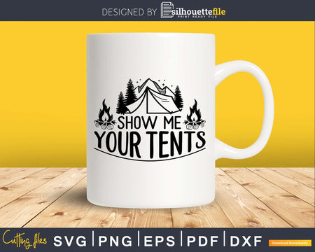 Show me your Tents Funny Camping Nature lover Camper svg