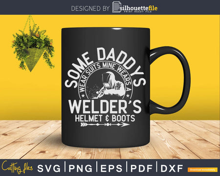 Some Daddys Wear Suits Mine Wears A Welder’s Helmet