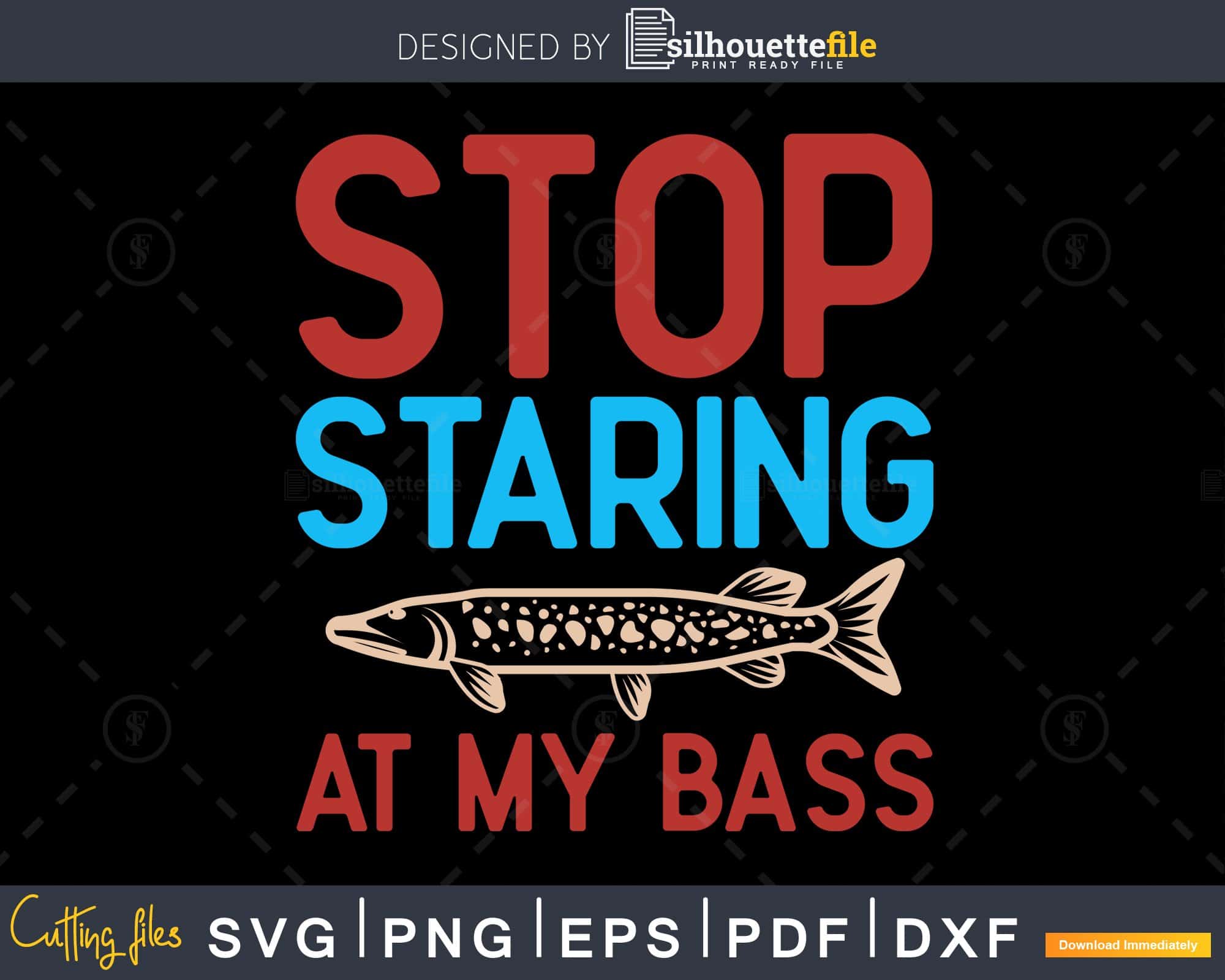 stop staring at my bass T-shirt Design,fishing,bass fishing