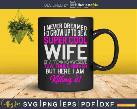 Super Cool Wife Of A Freaking Awesome Tow Truck Driver Svg