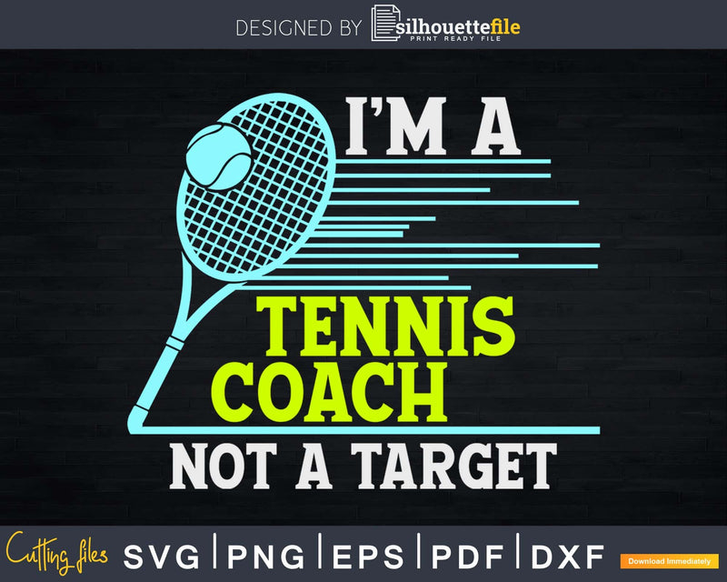 Tennis Coach I’m A Not Target svg png cutting file