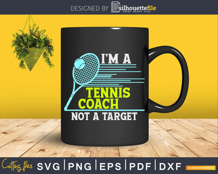 Tennis Coach I’m A Not Target svg png cutting file