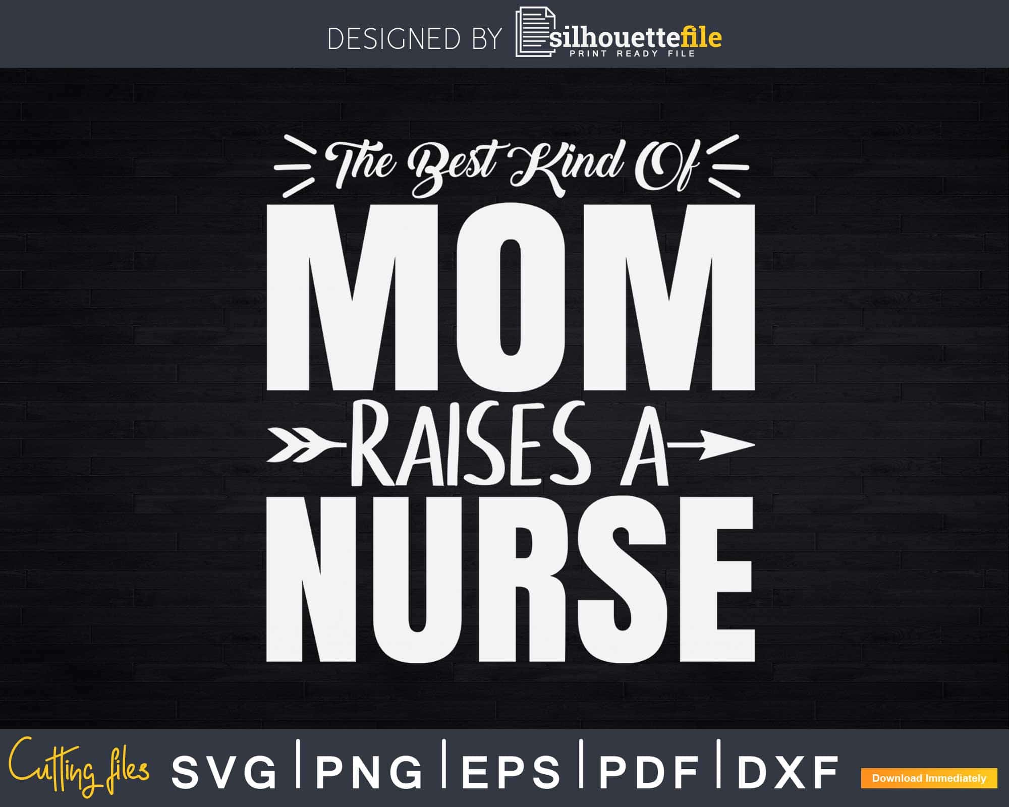 The best kind of Mom raises a Nurse Svg Cut Files | Silhouettefile