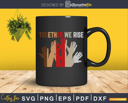 Together We Rise Black Lives Matter craft svg cut file