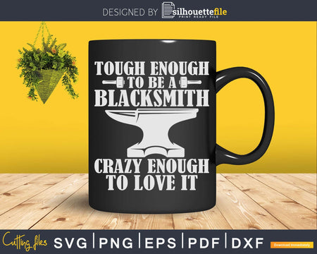 Tough Enough To Be A Blacksmith Crazy Love It Svg Png Dxf