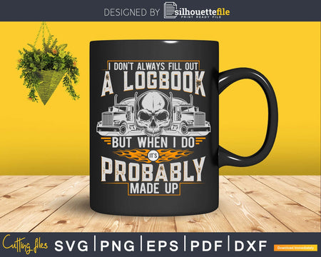 Trucker Made Up Logbook Truck Driver & Trucking Svg Designs