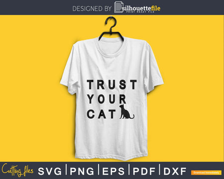 Trust Your Cat Svg Printable Cutting Files