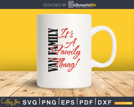 VAN family it’s a thang svg png cutting cut files for cricut