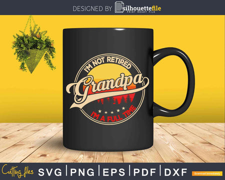 Vintage Retro I’m not retired a full time Grandpa Svg
