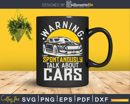 Warning I May Spontaneously Talk about Cars Car Enthusiast