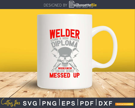 Welder to fix what your college degree cricut svg png cut