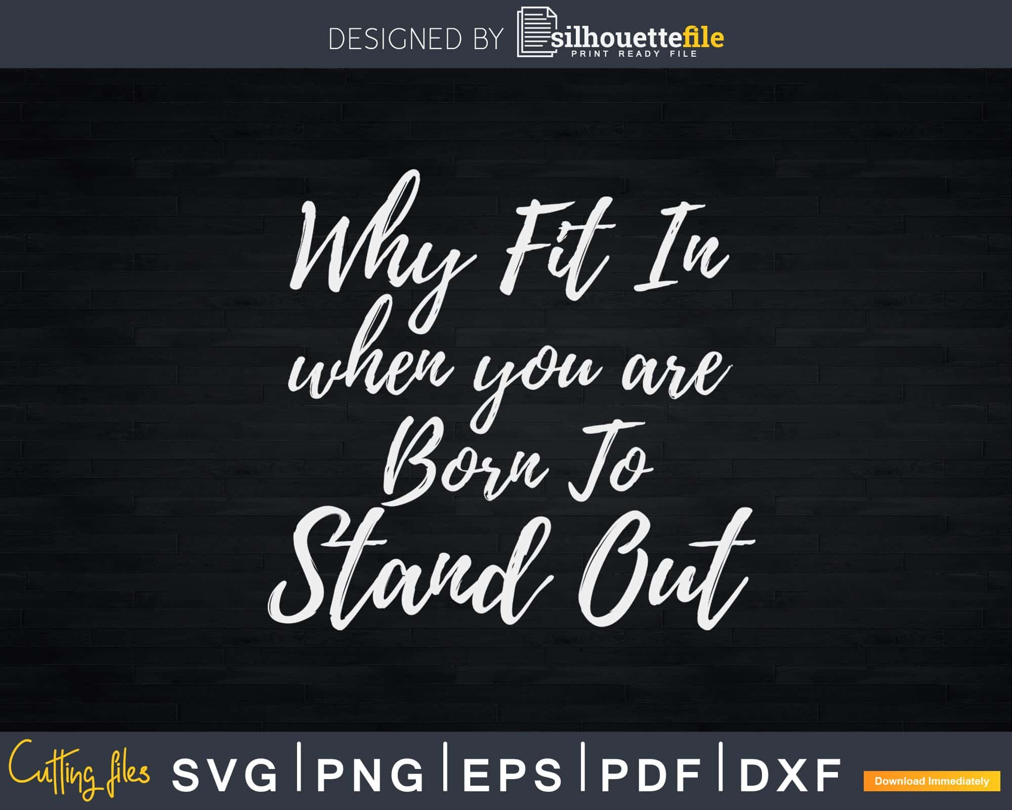 Why Fit in When You Were Born to Stand Out Svg Dxf Png Cricut File