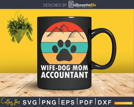 Wife Dog Mom Accountant Funny Accounting Svg Png Cricut