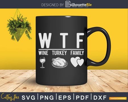 WTF Wine Turkey Family Thanksgiving Svg Png Cricut File