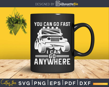 You Can Go Fast I Anywhere Svg Cricut Cut File