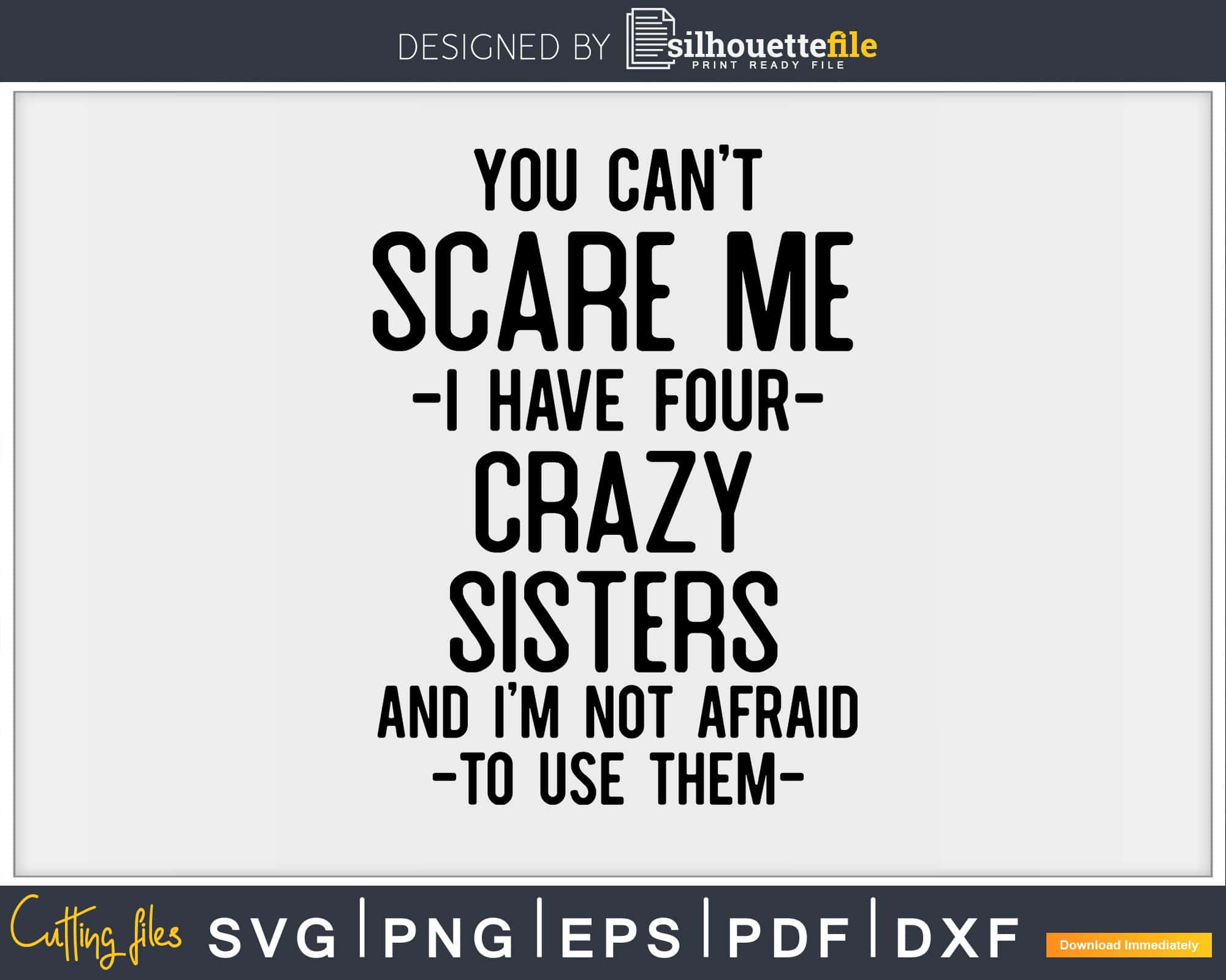 You Can t Scare Me I Have Four Crazy Sisters Funny Brother Svg File you-can-t-scare-me-i-have-four-crazy-sisters-funny-brother-svg-file
