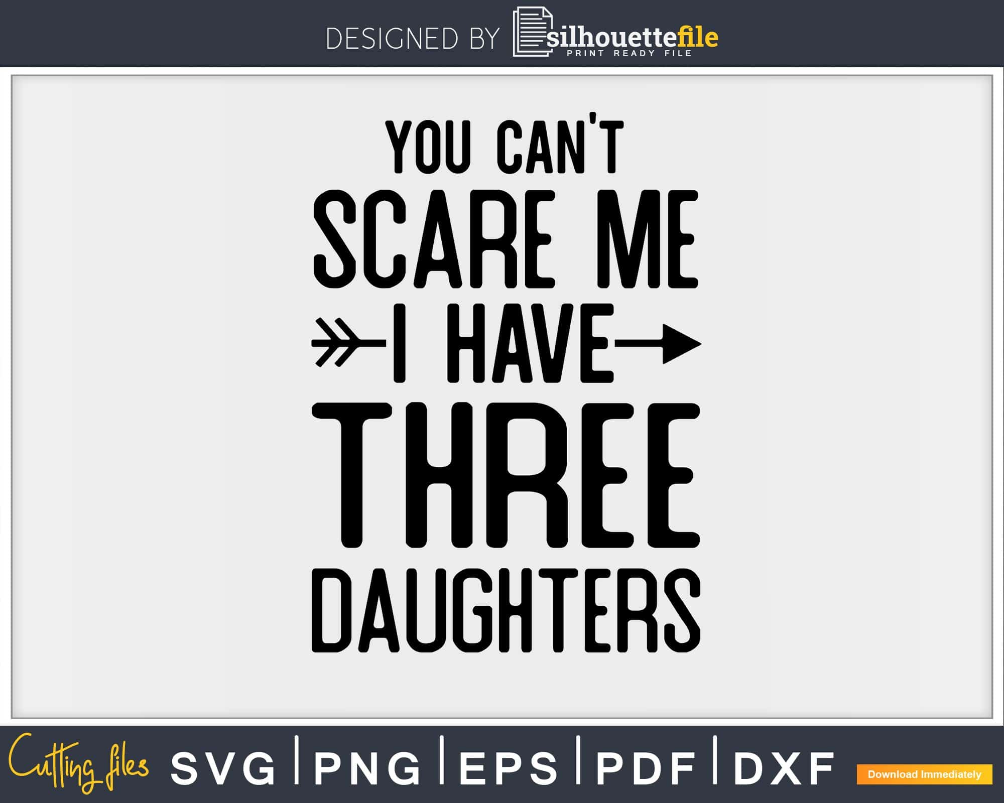 You Can't Scare Me I Have Three Daughters T-Shirt You Can't Scare Me I Have Three Daughters T-Shirt